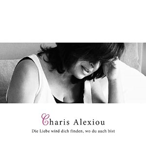 Charis Alexiou / Die Liebe wird dich finden, wo du auch bist (DIGI-PAK)