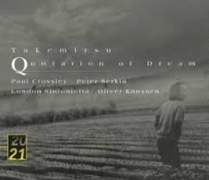 Paul Crossley, Oliver Knussen, Peter Serkin / Toru Takemitsu: Quotation of Dream (DIGI-PAK)