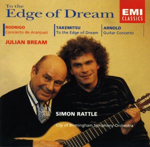 Julian Bream &amp; Simon Rattle / Rodrigo: Concierto de Aranjuez; Takemitsu: To the Edge of Dream