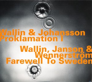 Wallin &amp; Johansson / Wallin, Janson &amp; Wennerstrom ‎– Proklamation I / Farewell To Sweden (DIGI-PAK)