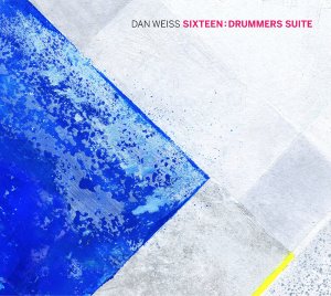 Dan Weiss / Sixteen: Drummers Suite (DIGI-PAK)