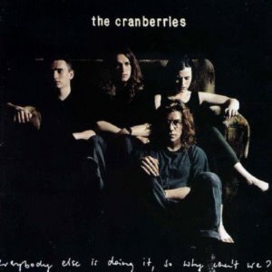 Cranberries / Everybody Else Is Doing It,So Why Can&#039;t We?