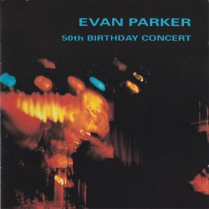 Evan Parker / 50th Birthday Concert (2CD)