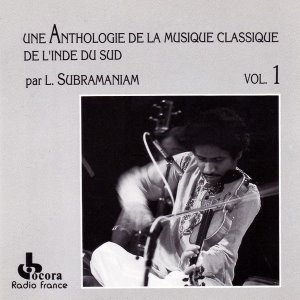 L. Subramaniam ‎/ Une Anthologie De La Musique Classique De L&#039;Inde Du Sud, Vol. 1