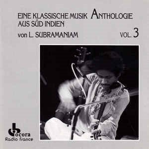 L. Subramaniam / Eine Klassische Musik Anthologie Aus Süd Indien, Vol. 3