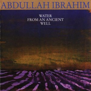 Abdullah Ibrahim / Water From An Ancient Well