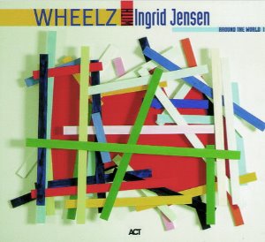 Wheelz with Ingrid Jensen / Around The World I (DIGI-PAK)