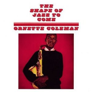 Ornette Coleman / The Shape Of Jazz To Come