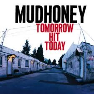 Mudhoney / Tomorrow Hit Today