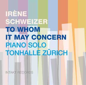 Irene Schweizer / To Whom It May Concern: Piano Solo Tonhalle Zurich