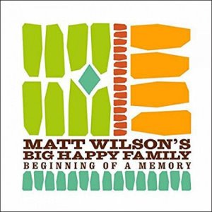 Matt Wilson&#039;s Big Happy Family / Beginning Of A Memory (DIGI-PAK)
