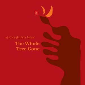 Myra Melford&#039;s Be Bread / The Whole Tree Gone (DIGI-PAK)