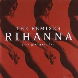 Rihanna / Good Girl Gone Bad - The Remixes