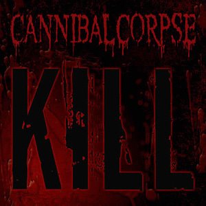 Cannibal Corpse / Kill