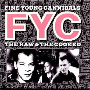 Fine Young Cannibals / The Raw &amp; The Cooked