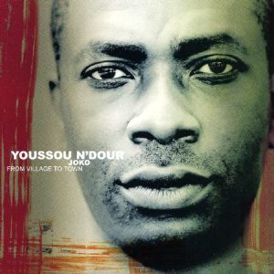 Youssou N&#039;Dour / Joko: From Village To Town
