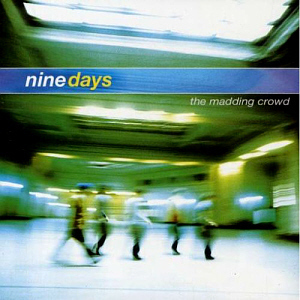 Nine Days / The Madding Crowd