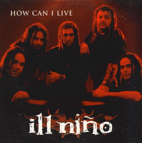 Ill Nino / How Can I Live (SINGLE, 홍보용)
