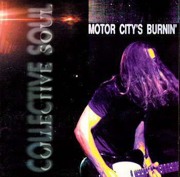 Collective Soul / Motor City&#039;s Burnin&#039; (BOOTLEG)