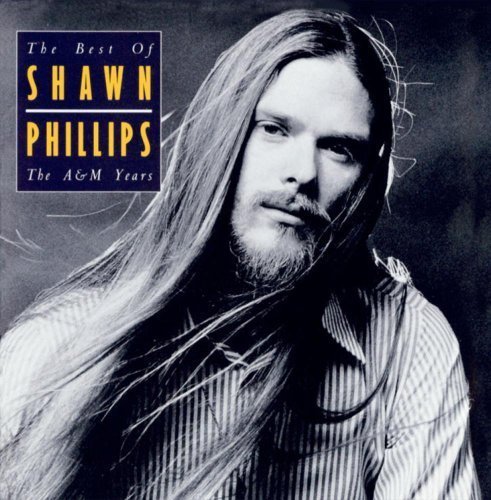 Shawn Phillips / The Best Of Shawn Phillips - The A&amp;M Years 