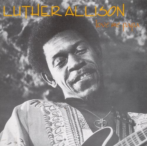Luther Allison / Love Me Papa 