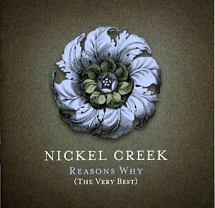 Nickel Creek / Reasons Why: The Very Best (CD+DVD) 