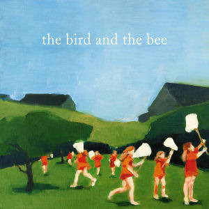 Bird &amp; The Bee / Bird &amp; The Bee