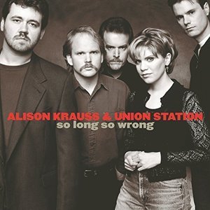 Alison Krauss &amp; Union Station / So Long So Wrong
