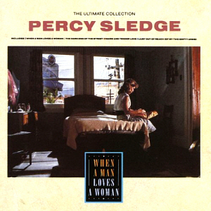 Percy Sledge / The Ultimate Collection: When A Man Loves A Woman