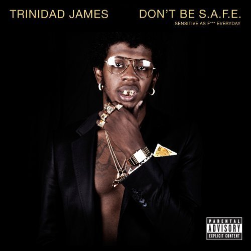 Trinidad James / Don&#039;t Be S.A.F.E.