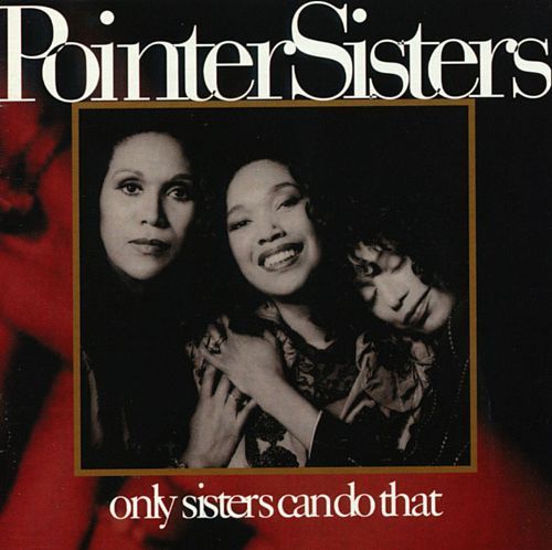 Pointer Sisters / Only Sisters Can Do That