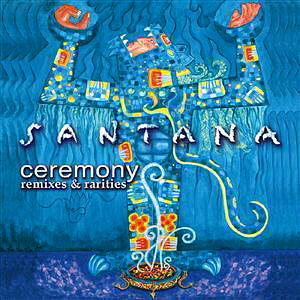 Santana / Ceremony: Remixes &amp; Rarities