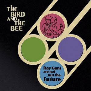 Bird &amp; The Bee / Ray Guns Are Not Just The Future (미개봉)