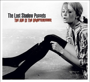 Last Shadow Puppets / The Age Of The Understatement (DIGI-PAK)