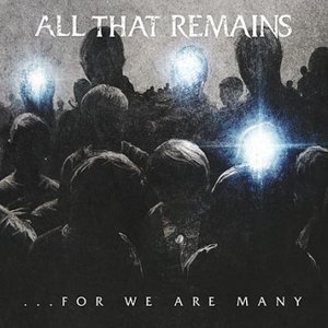 All That Remains / For We Are Many