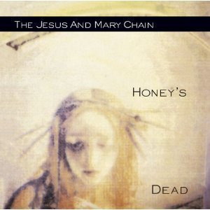 Jesus &amp; Mary Chain / Honey&#039;s Dead