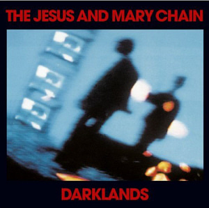 Jesus and Mary Chain / Darklands