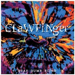 Clawfinger / Deaf Dumb Blind
