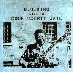 B.B. King / Live In Cook County Jail