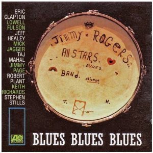 Jimmy Rogers All Stars (Jimmy Rogers, Eric Clapton, Keith Richards, Mick Jagger, Robert Plant) / Blues Blues Blues!