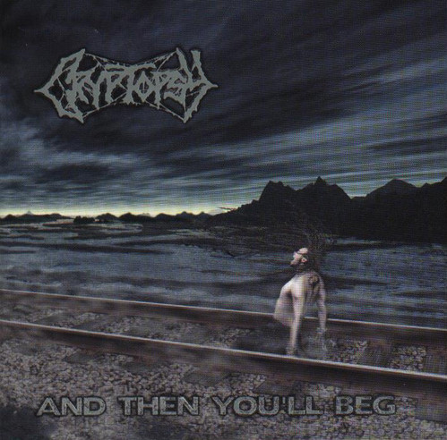 Cryptopsy / And Then You&#039;ll Beg 