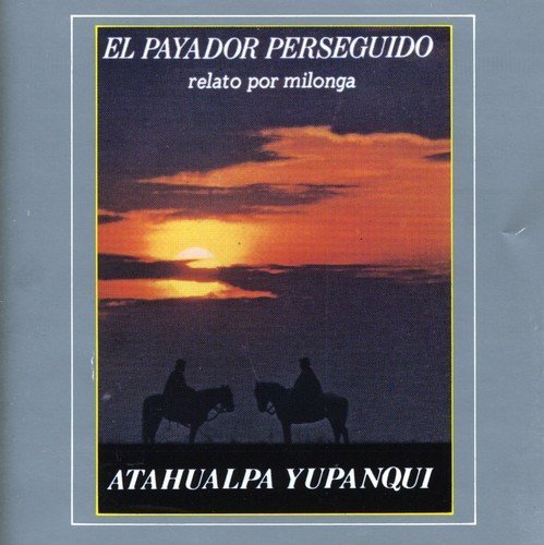Atahualpa Yupanqui / El Payador Perseguido (미개봉)