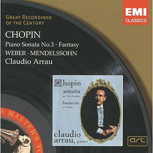 Claudio Arrau / Alceo Galliera / Chopin : Sonata No.3 Op.38, Fantasy Op.49, Weber : Konzertstuck Op.79 &amp; Mendelssohn : Andante &amp; Rondo Capriccioso Op.14