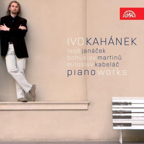 Ivo Kahanek / Janacek / Martinu / Kabelac: Piano Works