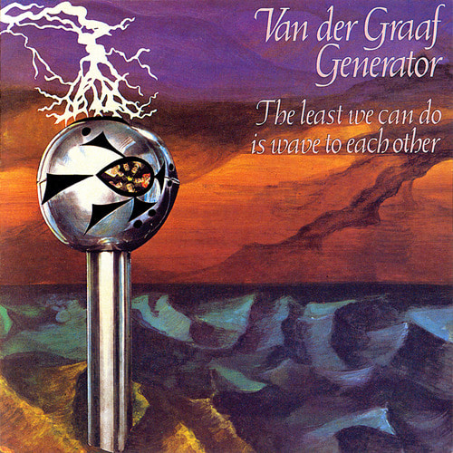 Van Der Graaf Generator / Least We Can Do Is Wave To Each Other 