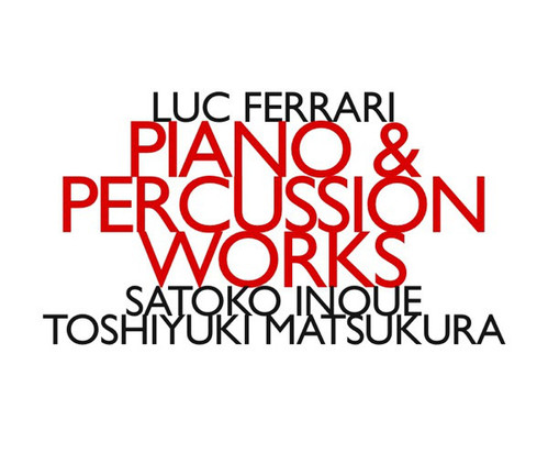Luc Ferrari / Satoko Inoue, Toshiyuki Matsukura / Piano &amp; Percussion Works 