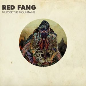 Red Fang / Murder the Mountains