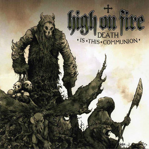 High On Fire / Death Is This Communion