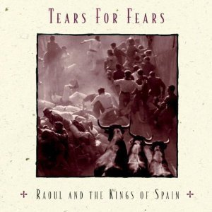 Tears For Fears / Raoul &amp; Kings Of Spain