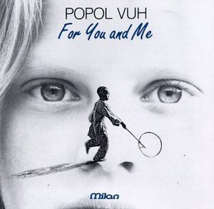 Popol Vuh / For You and Me